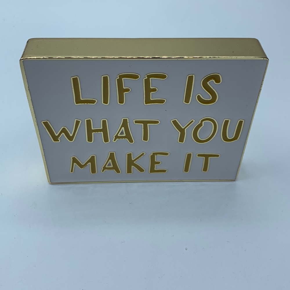 “Life is what you make it” Stationary Desk Sign